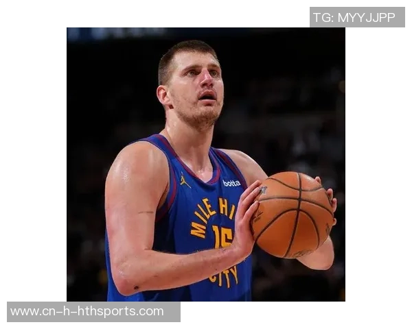 约基奇直言球队投篮失准时防守松懈需提升全场专注力